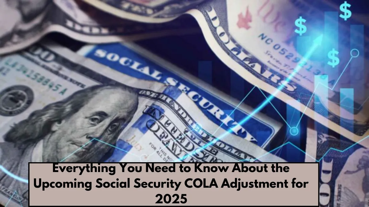 Everything You Need to Know About the Upcoming Social Security COLA Adjustment for 2025