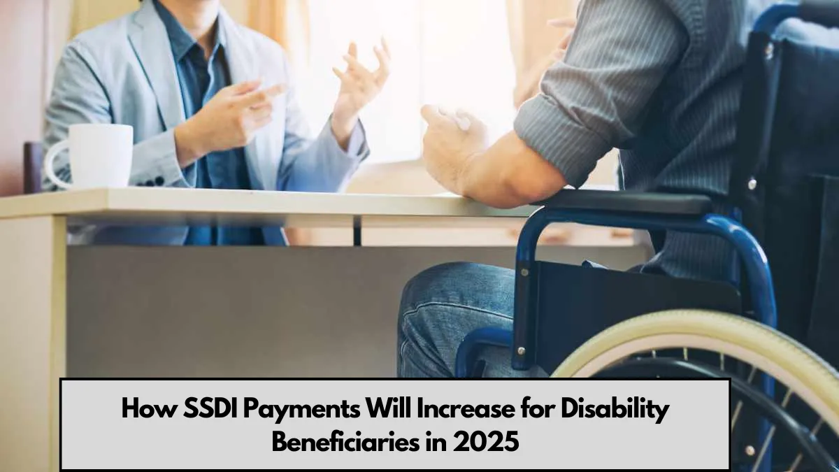 How SSDI Payments Will Increase for Disability Beneficiaries in 2025