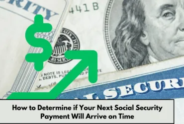 How to Determine if Your Next Social Security Payment Will Arrive on Time