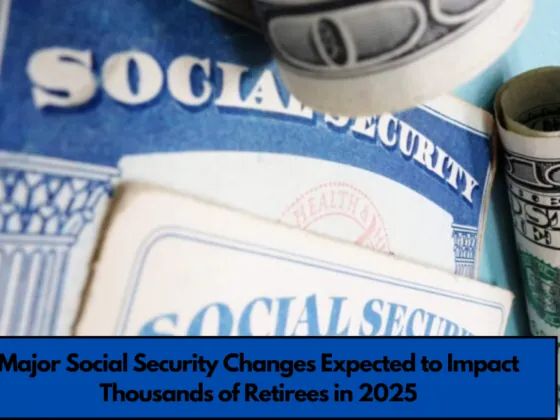 Major Social Security Changes Expected to Impact Thousands of Retirees in 2025