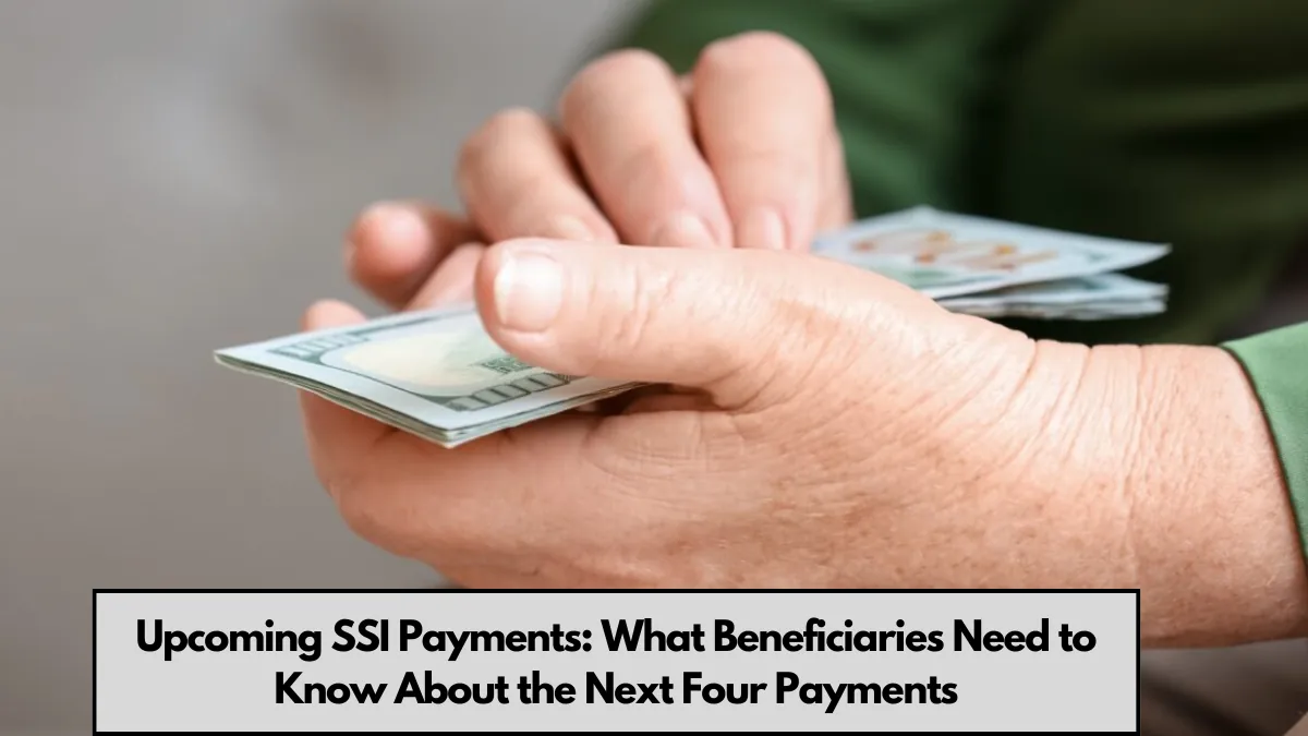 Upcoming SSI Payments: What Beneficiaries Need to Know About the Next Four Payments