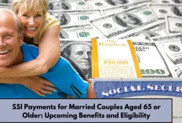 SSI Payments for Married Couples Aged 65 or Older Upcoming Benefits and Eligibility