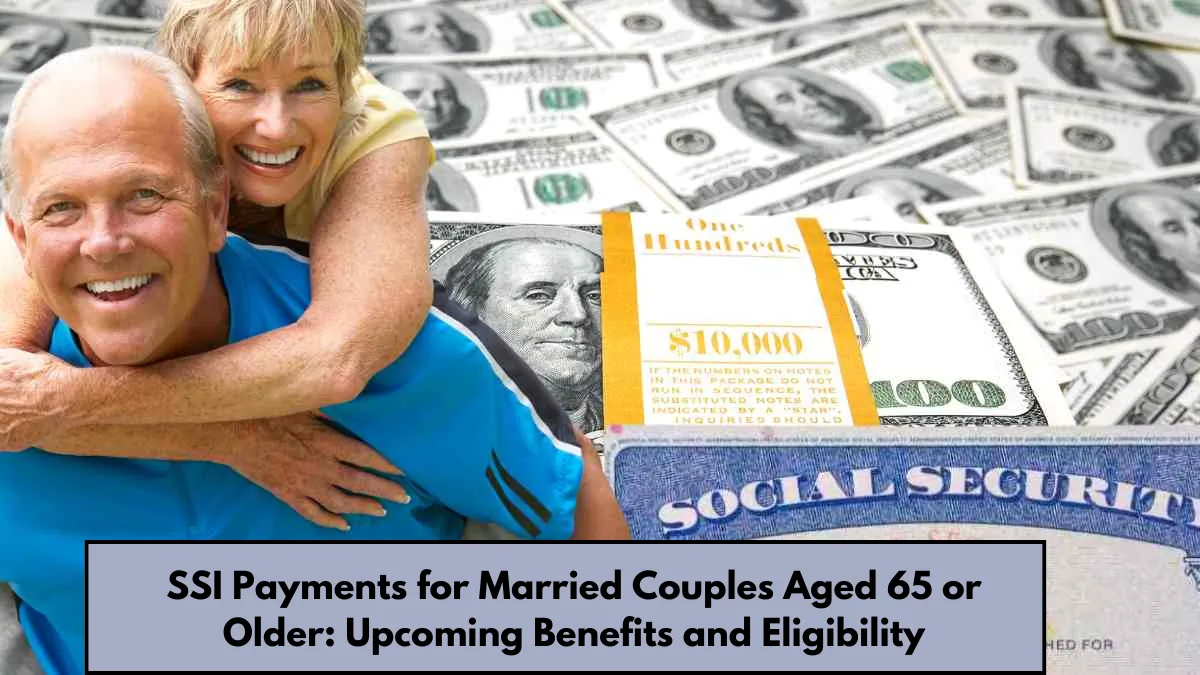 SSI Payments for Married Couples Aged 65 or Older Upcoming Benefits and Eligibility