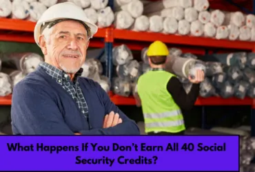 What Happens If You Don’t Earn All 40 Social Security Credits?