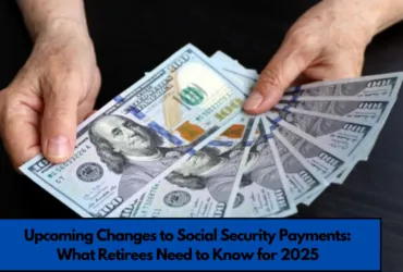 Upcoming Changes to Social Security Payments: What Retirees Need to Know for 2025