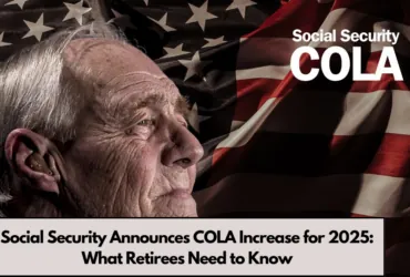 Social Security Announces COLA Increase for 2025: What Retirees Need to Know