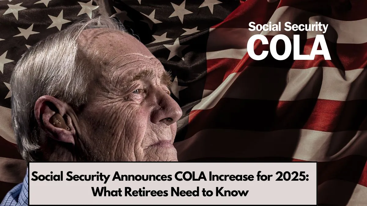 Social Security Announces COLA Increase For 2025 What Retirees Need To