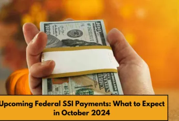 Upcoming Federal SSI Payments What to Expect in October 2024