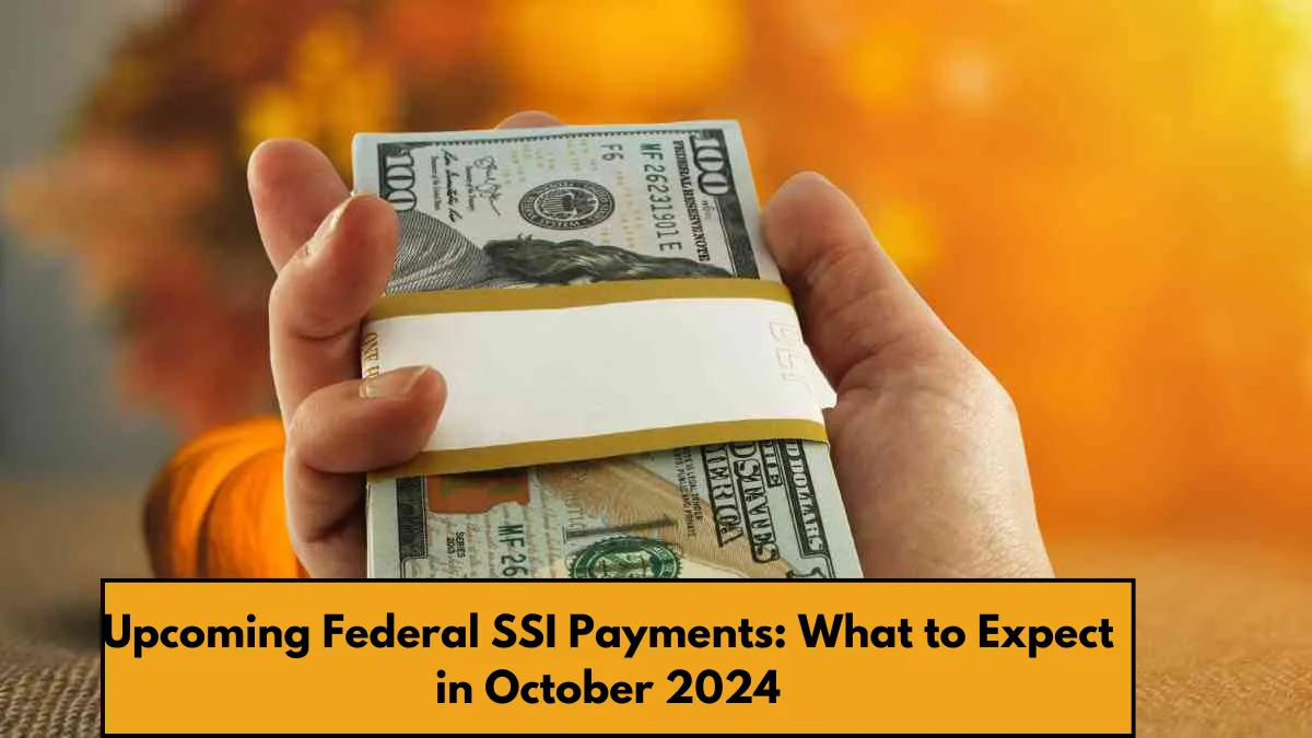 Upcoming Federal SSI Payments What to Expect in October 2024