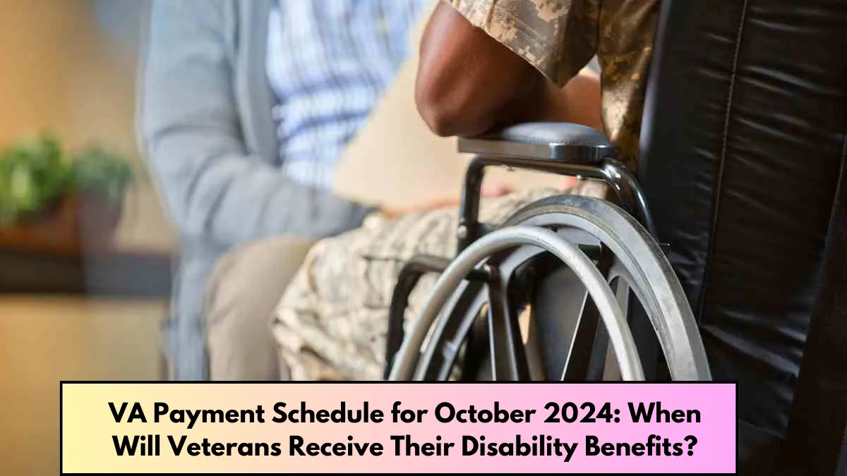 VA Payment Schedule for October 2024 When Will Veterans Receive Their Disability Benefits