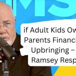 if Adult Kids Owe Their Parents Financially for Upbringing – Dave Ramsey Responds