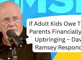 if Adult Kids Owe Their Parents Financially for Upbringing – Dave Ramsey Responds