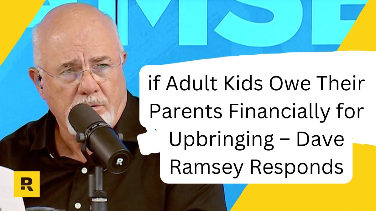 if Adult Kids Owe Their Parents Financially for Upbringing – Dave Ramsey Responds