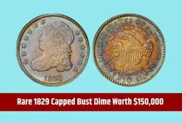 Rare 1829 Capped Bust Dime Worth $150,000 and 4 Other Coins You Need to Know About