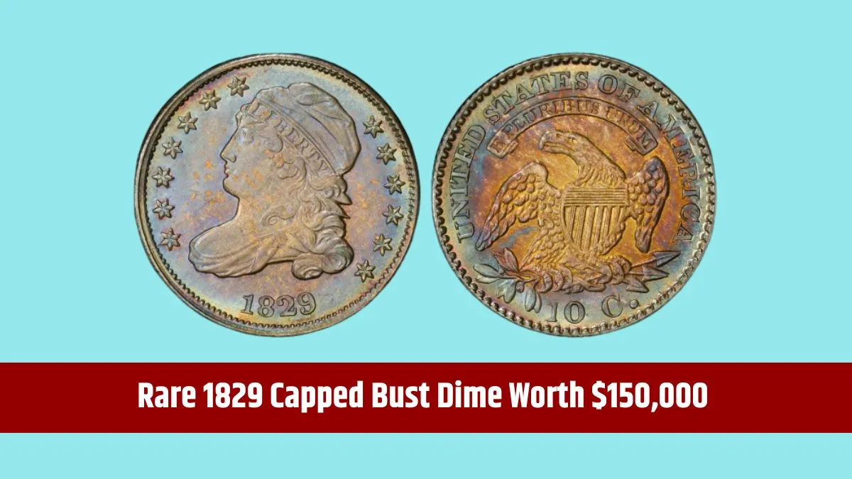 Rare 1829 Capped Bust Dime Worth $150,000 and 4 Other Coins You Need to Know About